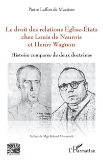 Le droit des relations Eglise-Etats chez Louis de Naurois et Henri Wagnon - Histoire comparée de deux doctrines