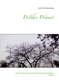 Wildes Wasser - Best of Gesamtwerk und Premiummusik und Meine Träume