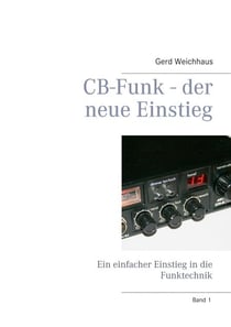 CB-Funk - der neue Einstieg - Ein einfacher Einstieg in die Funktechnik
