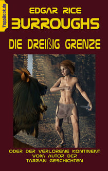 Die Dreißig Grenze - oder Der verlorene Kontinent vom Autor der Tarzan Geschichten
