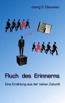 Fluch des Erinnerns - Eine Erzählung aus der nahen Zukunft