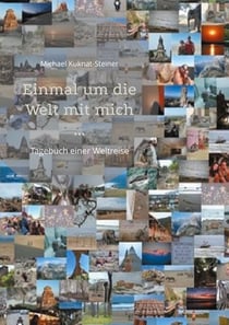 Einmal um die Welt mit mich ... - Tagebuch einer Weltreise