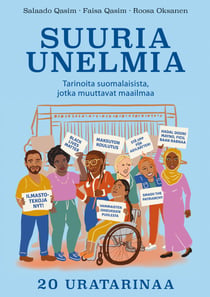 Suuria unelmia - Tarinoita suomalaisista, jotka muuttavat maailmaa - 20 uratarinaa