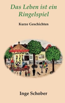 Das Leben ist ein Ringelspiel - Kurze Geschichten