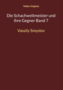 Die Schachweltmeister und ihre Gegner Band 7 - Vassily Smyslov