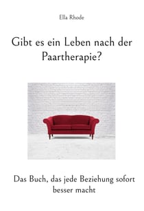 Gibt es ein Leben nach der Paartherapie? - Das Buch, das jede Beziehung sofort besser macht