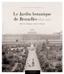 Le Jardin botanique de Bruxelles (1826-1912) - Reflet de la Belgique, enfant de l'Afrique