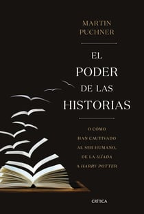 El poder de las historias - O cómo han cautivado al ser humano, de la Ilíada a Harry Potter