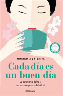 Cada día es un buen día - La ceremonia del té y sus secretos para la felicidad