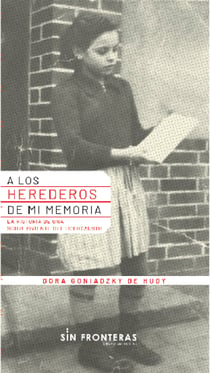 A los herederos de mi memoria - La historia de una sobreviviente al holocausto