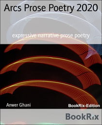 Arcs Prose Poetry 2020 - expressive narrative prose poetry