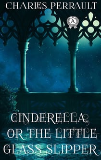 Charles Perrault - Cinderella Or The Little Glass Slipper