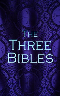 The Three Bibles - KJV, DRV & WEB - King James Version, Douay-Rheims Version and World English Bible