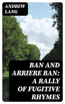 Ban and Arriere Ban: A Rally of Fugitive Rhymes