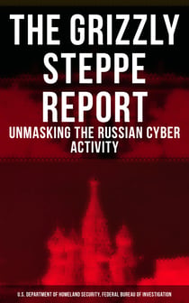 The Grizzly Steppe Report (Unmasking the Russian Cyber Activity) - Official Joint Analysis Report: Tools and Hacking Techniques Used to Interfere the U.S. Elections