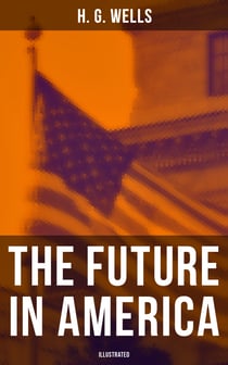 THE FUTURE IN AMERICA (Illustrated) - A Search After Realities