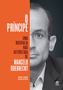 O príncipe - Uma biografia não autorizada de Marcelo Odebrecht