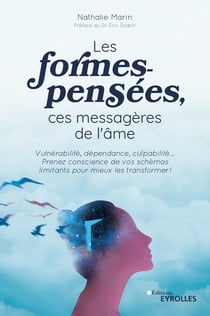 Les formes-pensées, ces messagères de l'âme - Vulnérabilité, dépendance, culpabilité... Prenez conscience de vos schémas limitants pour mieux les transformer !