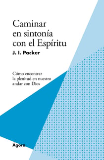 Caminar en sintonía con el Espíritu - Cómo encontrar la plenitud en nuestro andar con Dios