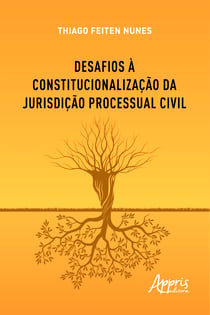Desafios à Constitucionalização da Jurisdição Processual Civil