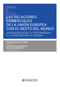 Las relaciones comerciales de la Unión Europea con el resto del mundo - Un análisis desde la postpandemia y la agresión rusa a Ucrania