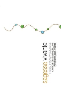 Sagesse vivante - Transcription dynamique de Cantique des cantiques, Job,  Proverbes, Ecclésiaste