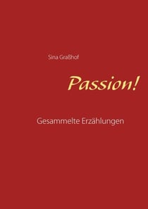 Passion! - Gesammelte Erzählungen