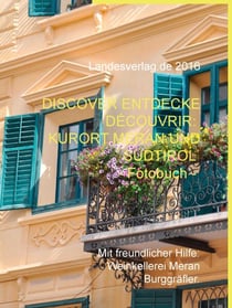 Discover Entdecke Découvrir: Kurort Meran und Südtirol - Fotobuch - Mit freundlicher Hilfe: Weinkellerei Meran Burggräfler.