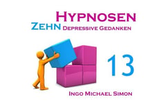 Zehn Hypnosen. Band 13 - Depressive Gedanken