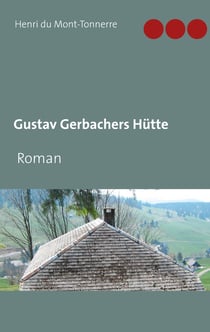 Gustav Gerbachers Hütte - Roman