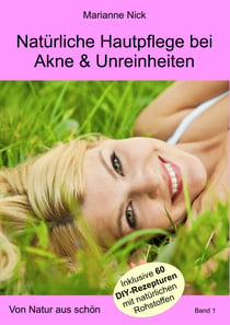 Natürliche Hautpflege bei Akne & Unreinheiten - Von Natur aus schön