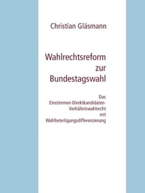 Wahlrechtsreform zur Bundestagswahl - Das Einstimmen-Direktkandidaten-Verhältniswahlrecht mit Wahlbeteiligungsdifferenzierung