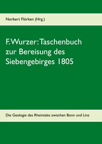 F. Wurzer: Taschenbuch zur Bereisung des Siebengebirges 1805 - Zur Geologie des Rheintales zwischen Bonn und Linz