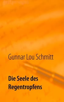 Die Seele des Regentropfens - Ausgewählte Prosatexte