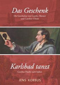 Das Geschenk & Karlsbad tanzt - Zwei Erzählungen über Goethe