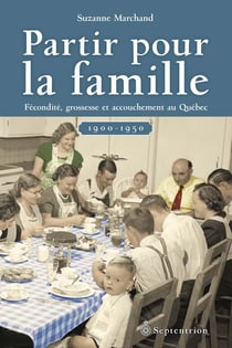 Partir pour la famille - Fécondité, grossesse et accouchement au Québec (1900-1950)