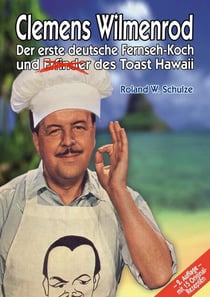 Clemens Wilmenrod - Der erste deutsche Fernseh-Koch und der Erfinder des Toast Hawaii