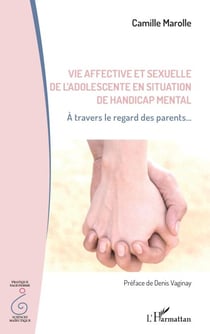 Vie affective et sexuelle de l'adolescent en situation de handicap mental - À travers le regard des parents...