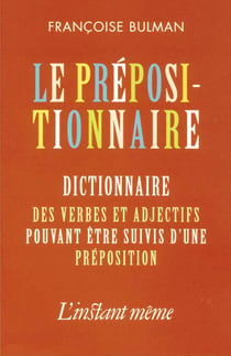 Le prépositionnaire - Dictionnaire des verbes et adjectifs pouvant être suivis d'une préposition