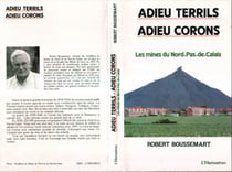 Adieu terrils, adieu corons - Les mines du Nord, Pas-de-Calais