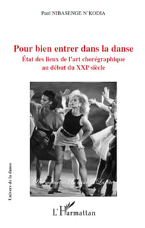 Pour bien entrer dans la danse - Etat des lieux de l'art chorégraphique au début du XXIe siècle
