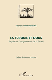 La Turquie et nous - Enquête sur l'imaginaire turc de la France