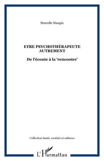 Etre psychothérapeute autrement - De l'écoute à la "rencontre"