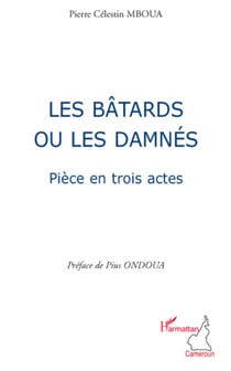 Les bâtards ou les damnés - Pièce en trois actes