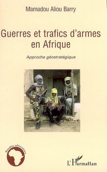 Guerres et trafics d'armes en Afrique - Approche géostratégique