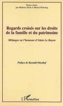 Regards croisés sur les droits de la famille et du patrimoin - Mélanges en l'honneur d'Alain Le Bayon