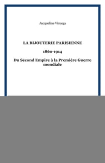 La bijouterie parisienne - 1860-1914 - Du Second Empire à la Première Guerre mondiale