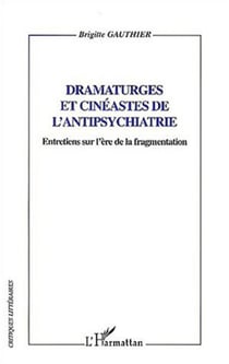 Dramaturges et cinéastes de l'antipsychiatrie - Entretiens sur l'ère de la fragmentation