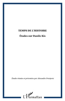 Temps de l'histoire - Études sur Danilo Kis