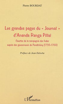 Les grandes pages du "Journal" d'Ananda Ranga Pillai - Courtier de la compagnie des Indes auprès des gouverneurs de Pondichéry (1736-1760)